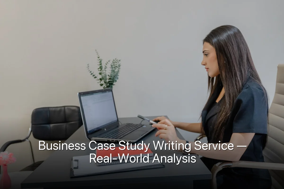 Business Case Study Writing Service — Real-World Analysis