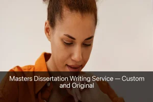 Masters Dissertation Writing Service — Custom and Original