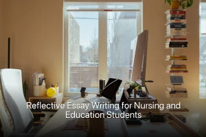 Reflective Essay Writing for Nursing and Education Students
