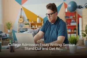 College Admission Essay Writing Service — Stand Out and Get Accepted